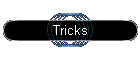 Tricks